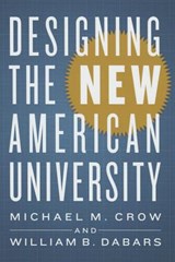 Designing the New American University - Michael M. (Arizona State University) Crow ; William B. (Arizona State University) Dabars - 9781421417233