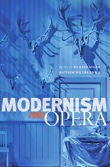Modernism and Opera - Richard Begam (ed.)&, Matthew Wilson Smith (ed.) - 9781421420622