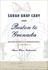Sarah Gray Cary from Boston to Grenada - Susan Clair (Minnesota State University Moorhead) Imbarrato - 9781421424613