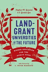 Land-Grant Universities for the Future - GAVAZZI,  Stephen M. (Ohio State University) ; Gee, E. Gordon (President, West Virginia University) - 9781421426853