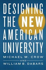 Designing the New American University - Michael M. (Arizona State University) Crow ; William B. (Arizona State University) Dabars - 9781421427027