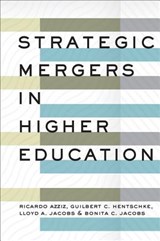 Strategic Mergers in Higher Education - Ricardo Azziz ; Guilbert C. (University of Southern California) Hentschke ; Lloyd A. Jacobs ; Bonita C. Jacobs - 9781421432601