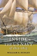 Inside the US Navy of 1812–1815 - William S. (Naval Historical Center) Dudley - 9781421440514