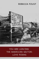 You Are Leaving the American Sector - Rebecca Foust - 9781421835822