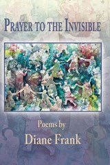 Prayer to the Invisible - Diane Frank - 9781421836010