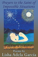 Prayers to the Saint of Impossible Situations - Lisha Adela García - 9781421836089