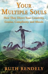 Your Multiple Souls - How They Direct Your Creativity, Genius, Complexity, and Moods - Ruth Rendely - 9781421837246