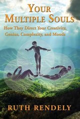 Your Multiple Souls - How They Direct Your Creativity, Genius, Complexity, and Moods - RENDELY,  Ruth - 9781421837253