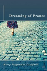 Dreaming of France - Kerry Tepperman Campbell - 9781421837840