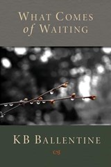 What Comes of Waiting - Kb Ballentine - 9781421886718
