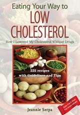 Eating Your Way to Low Cholesterol; How I Lowered My Cholesterol Without Drugs - JEANNIE,  Serpa - 9781421891163