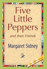 Five Little Peppers and their Friends - Margaret Sidney - 9781421894539