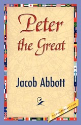 Peter the Great - Abbott Jacob Abbott ; Jacob Abbott - 9781421896526