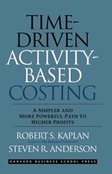 Time-Driven Activity-Based Costing - KAPLAN,  Robert S. ; Anderson, Steven R. - 9781422101711