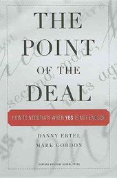 The Point of the Deal: How to Negotiate When 'Yes' Is Not Enough