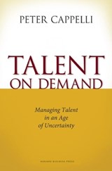 Talent on Demand: Managing Talent in an Age of Uncertainty - Peter Cappelli - 9781422104477