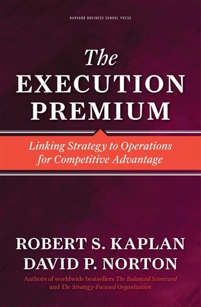The Execution Premium, Robert S. Kaplan ; David P. Norton - Gebonden - 9781422121160