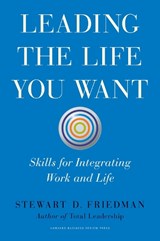 Leading the Life You Want - Stewart D. Friedman - 9781422189412