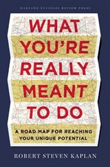 What You're Really Meant to Do - Robert S. Kaplan - 9781422189900