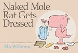 Naked Mole Rat Gets Dressed - Mo Willems - 9781423114376