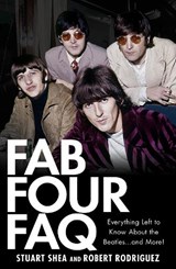 Fab Four FAQ - SHEA,  Stuart ; Rodriguez, Robert - 9781423421382
