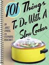 101 Things To Do With A Slow Cooker - Janet Eyring ; Stephanie Ashcraft - 9781423608639