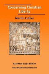 Concerning Christian Liberty - Martin Luther - 9781425023379
