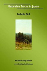 Unbeaten Tracks in Japan - Isabella Lucy Bird - 9781425092702