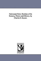 Fairmount Park. Sketches of Its Scenery, Waters and History. by Charles S. Keyser. - Charles Shearer Keyser - 9781425514976