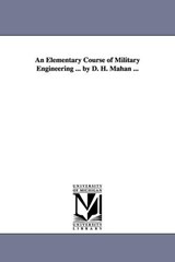 An Elementary Course of Military Engineering ... by D. H. Mahan ... - Dennis Hart Mahan ; D H (Dennis Hart) Mahan - 9781425516161