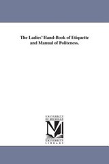 The Ladies' Hand-Book of Etiquette and Manual of Politeness. - None - 9781425518547