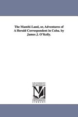 The Mambi-Land, or, Adventures of A Herald Correspondent in Cuba. by James J. O'Kelly. - James J O'Kelly - 9781425537357