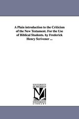 A Plain introduction to the Criticism of the New Testament. For the Use of Biblical Students. by Frederick Henry Scrivener ... - Frederick Henry Ambrose Scrivener - 9781425560591