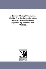 A Journey Through Texas; or, A Saddle-Trip On the Southwestern Frontier; With A Statistical Appendix. by Frederick Law Olmsted. - Frederick Law Olmsted - 9781425560935