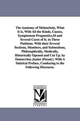 The Anatomy of Melancholy, What It is, With All the Kinds, Causes, Symptomsm Prognostics, M and Several Cures of It. in Three Patitions. With their Several Sections, Members, and Subsections, Philosop - Robert Burton - 9781425567880