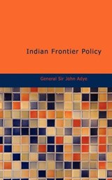 Indian Frontier Policy - General Sir John Adye - 9781426402708