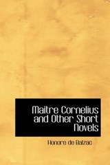Maitre Cornelius and Other Short Novels - Honore De Balzac - 9781426409370