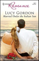 Married Under the Italian Sun - Lucy Gordon - 9781426862502