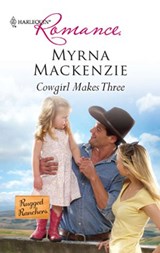 Cowgirl Makes Three - Myrna Mackenzie - 9781426869969