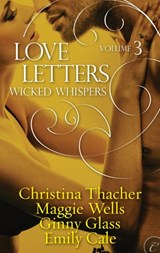 Love Letters Volume 3: Wicked Whispers - Ginny Glass ; Christina Thacher ; Emily Cale ; Maggie Wells - 9781426895623