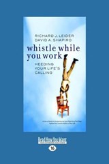 Whistle While You Work - Richard J. Leider and David A. Shapiro - 9781427085825