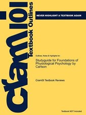 Studyguide for Foundations of Physiological Psychology by Carlson  ISBN