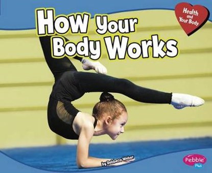 How Your Body Works, WEBER,  Rebecca - Paperback - 9781429671286