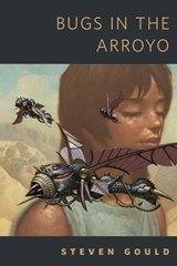 Bugs in the Arroyo - Steven Gould - 9781429924856