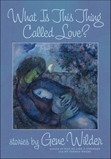 What Is This Thing Called Love? - Gene Wilder - 9781429934305