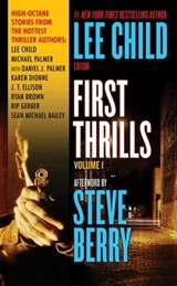 First Thrills: Volume 1 - Lee Child ; Michael Palmer ; Karen Dionne ; J. T. Ellison ; Ryan Brown ; Rip Gerber ; Sean Michael Bailey ; Daniel Palmer - 9781429948982