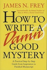 How to Write a Damn Good Mystery - James N. Frey - 9781429974134