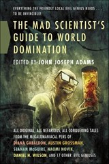 The Mad Scientist's Guide to World Domination - Diana Gabaldon ; Austin Grossman ; Seanan McGuire - 9781429988452
