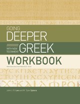 Going Deeper with New Testament Greek Workbook: With Exercises from Mark 8:22-10:52 - John J. R. Lee - 9781430088349