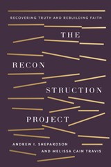 The Reconstruction Project - Andrew I. Shepardson ; Melissa Cain Travis - 9781430088387
